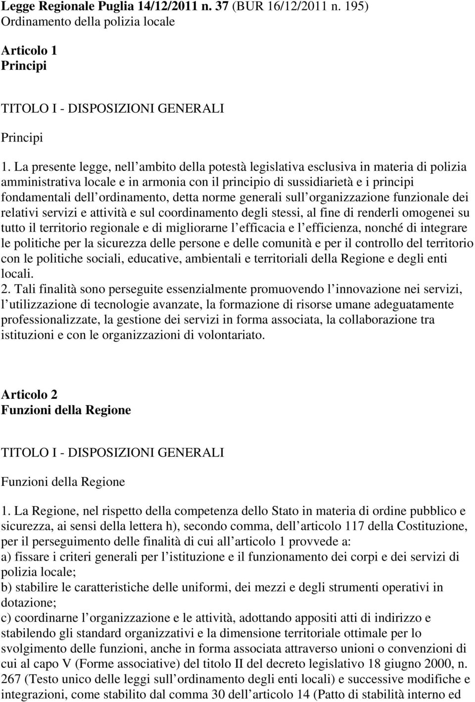 ordinamento, detta norme generali sull organizzazione funzionale dei relativi servizi e attività e sul coordinamento degli stessi, al fine di renderli omogenei su tutto il territorio regionale e di