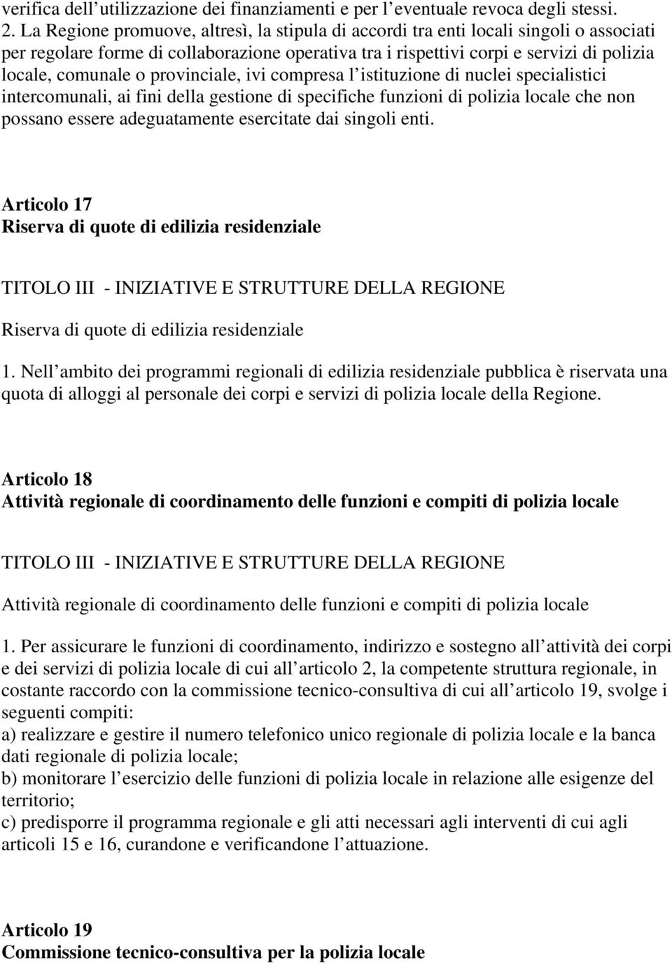 provinciale, ivi compresa l istituzione di nuclei specialistici intercomunali, ai fini della gestione di specifiche funzioni di polizia locale che non possano essere adeguatamente esercitate dai