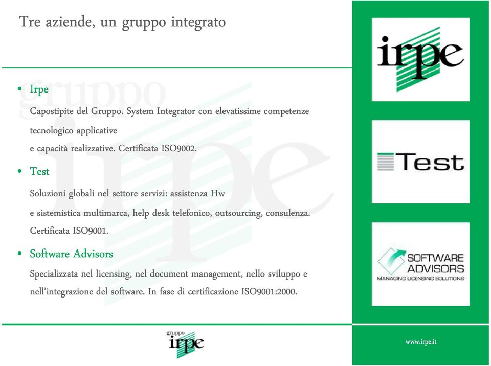 Test Soluzioni globali nel settore servizi: assistenza Hw e sistemistica multimarca, help desk telefonico, outsourcing,