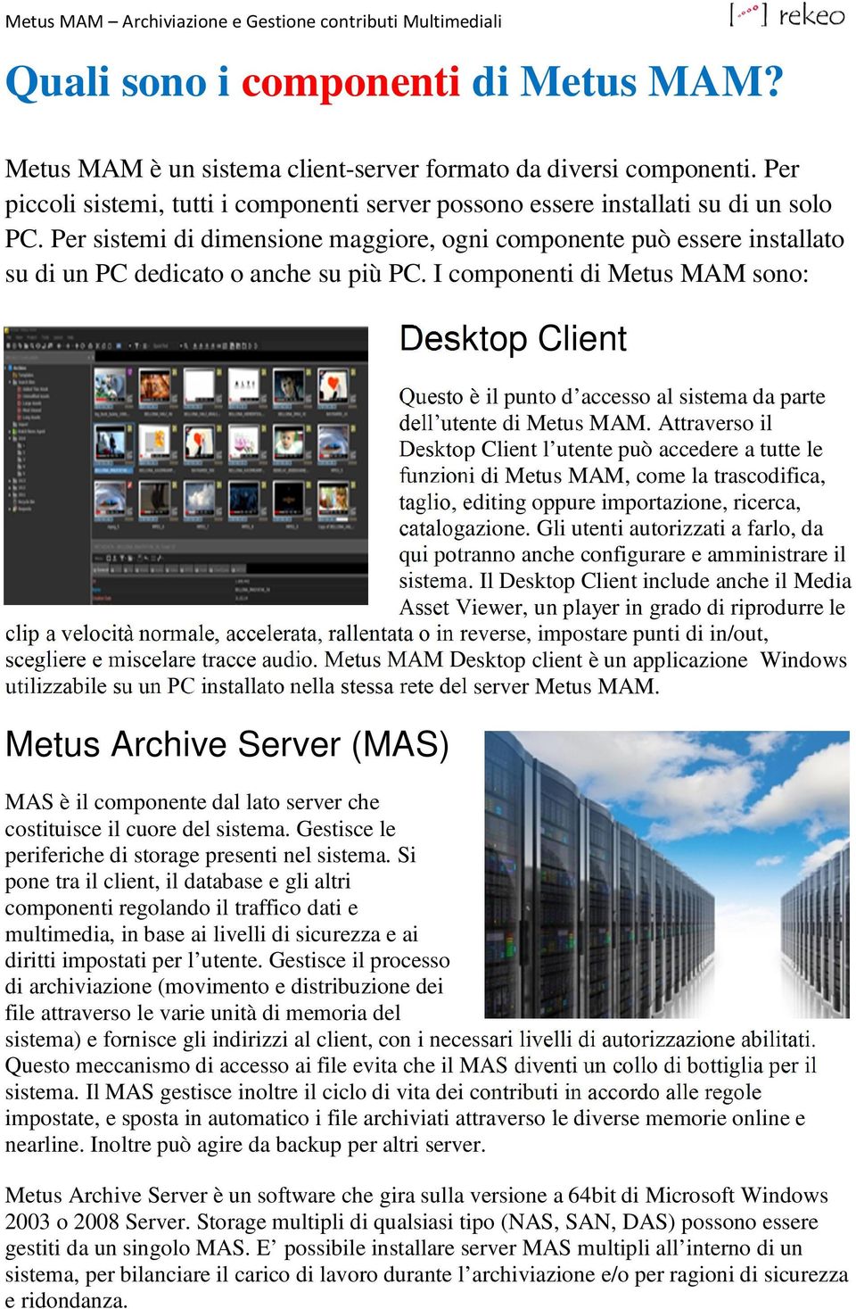 I componenti di Metus MAM sono: Desktop Client Questo è il punto d accesso al sistema da parte dell utente di Metus MAM.