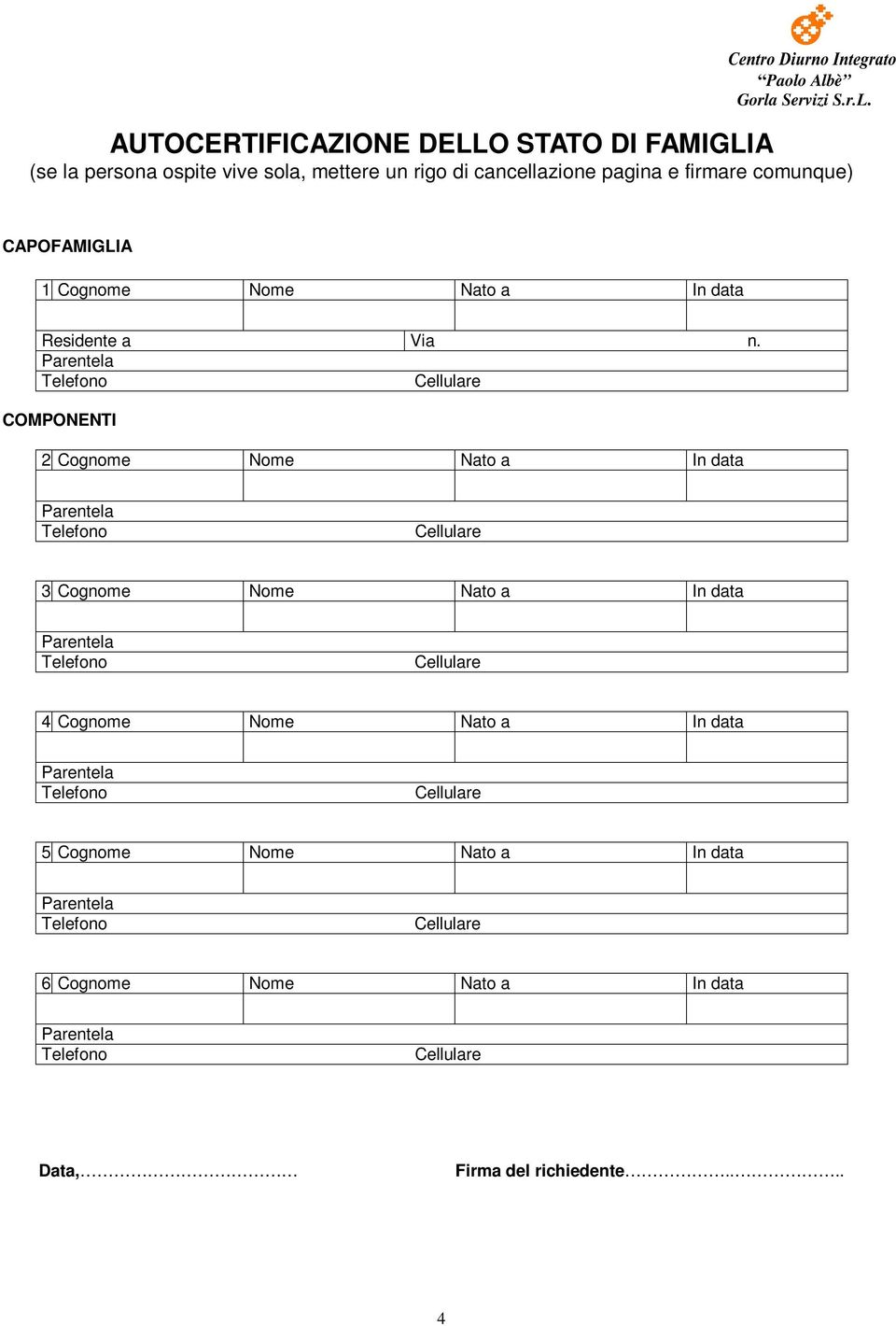 COMPONENTI 2 Cognome Nome Nato a In data 3 Cognome Nome Nato a In data 4 Cognome Nome Nato