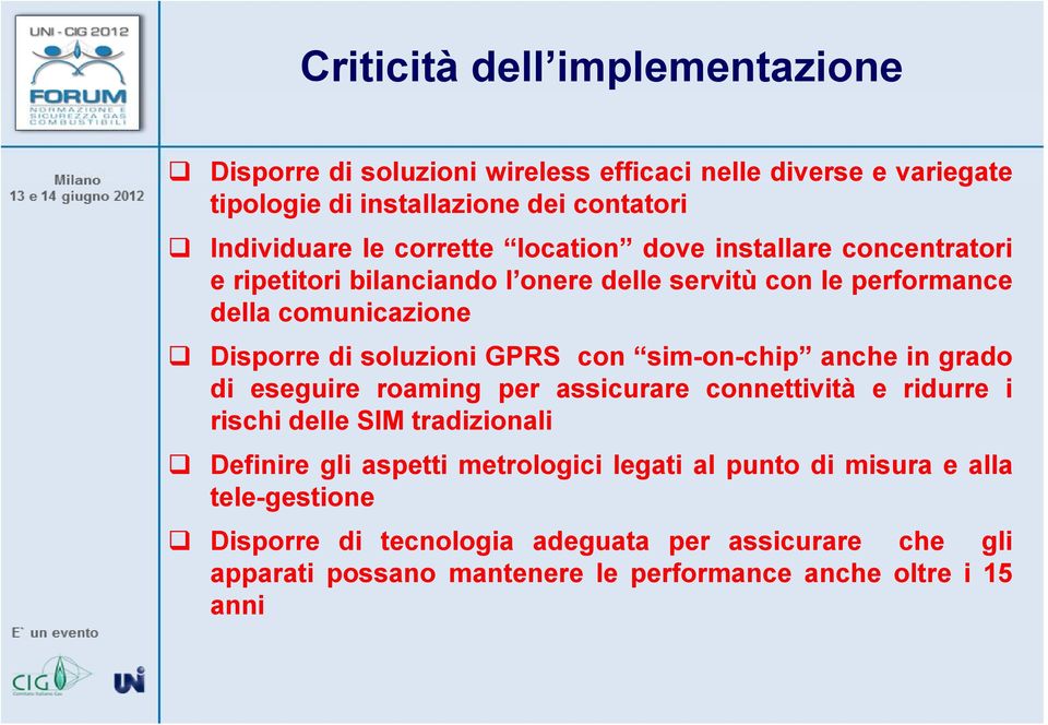 grado di eseguire roaming per assicurare connettività e ridurre i rischi delle SIM tradizionali Definire gli aspetti metrologici legati al punto di misura e alla