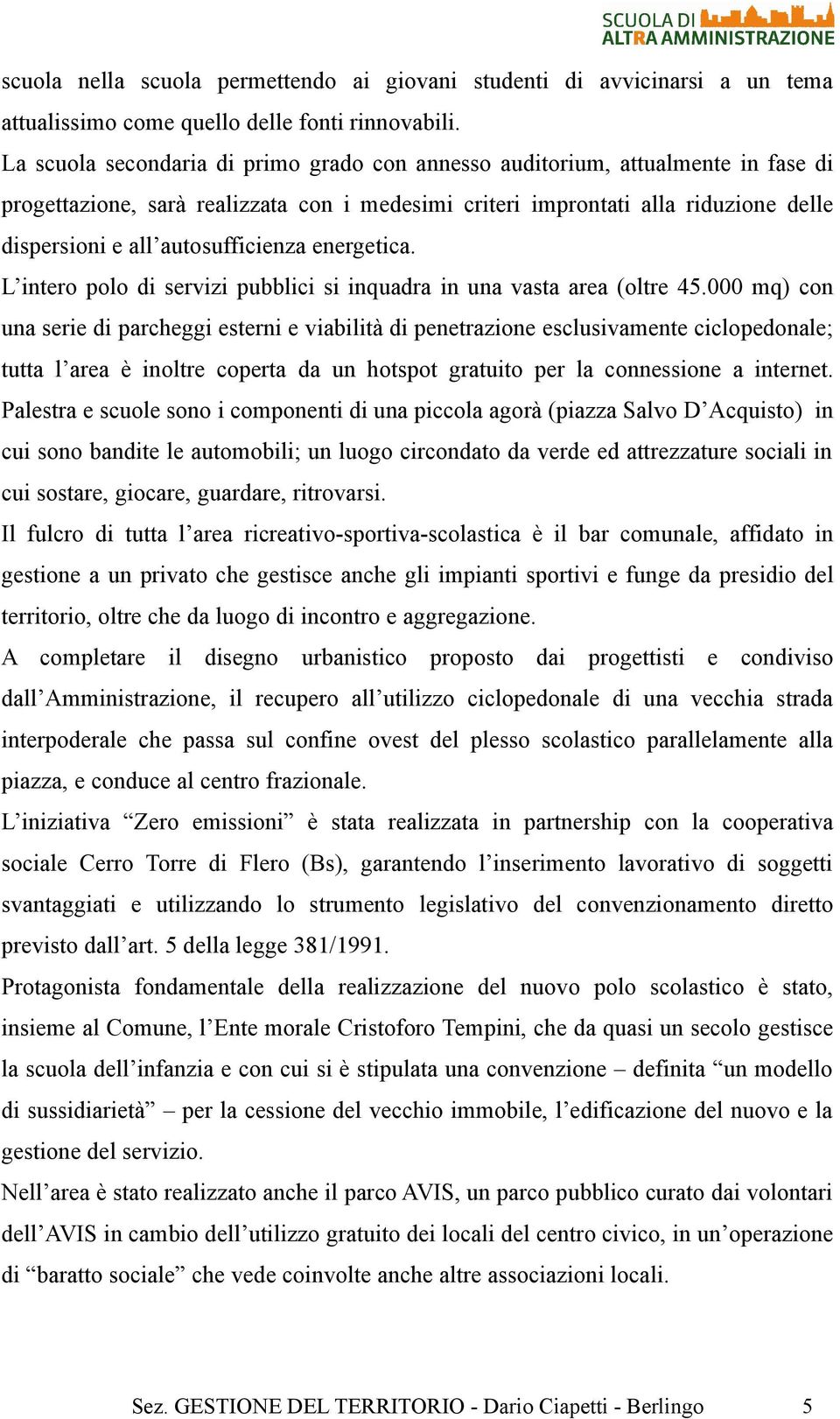 autosufficienza energetica. L intero polo di servizi pubblici si inquadra in una vasta area (oltre 45.