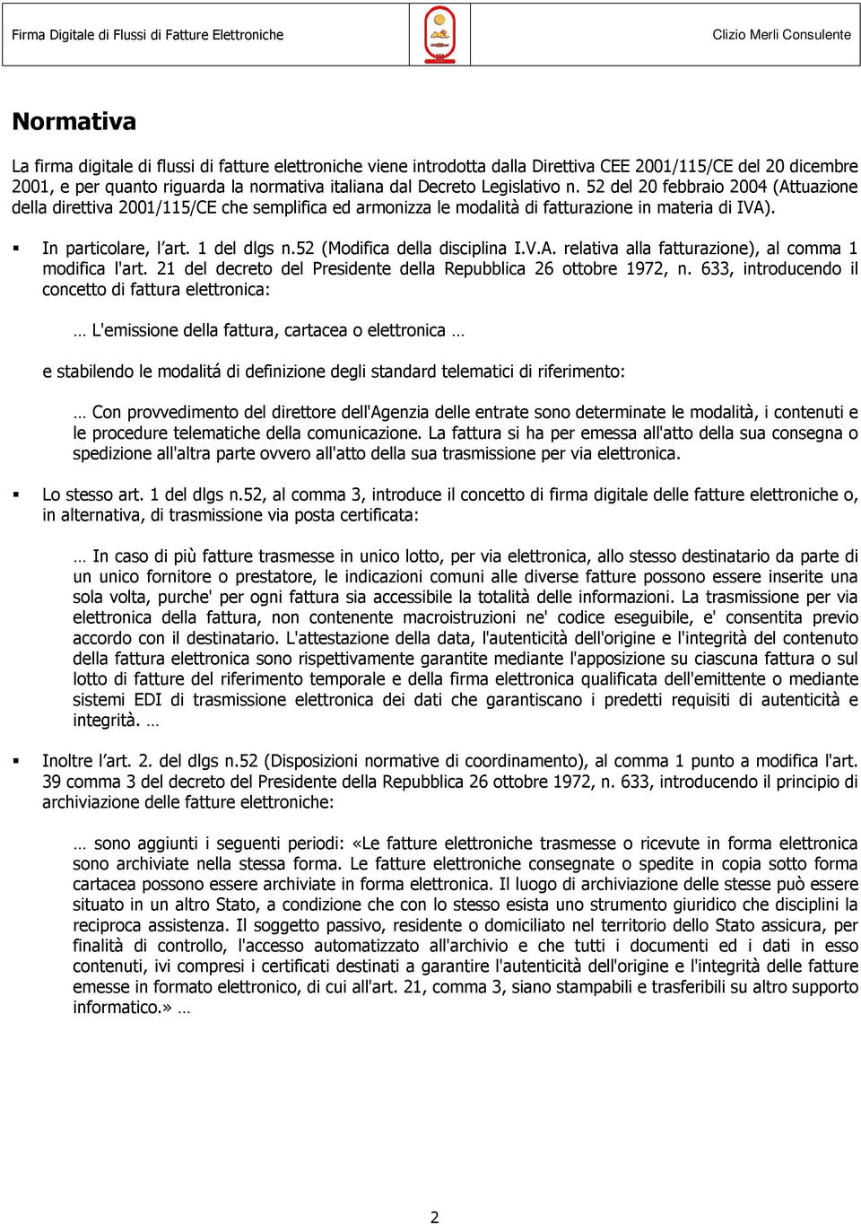 52 (Modifica della disciplina I.V.A. relativa alla fatturazione), al comma 1 modifica l'art. 21 del decreto del Presidente della Repubblica 26 ottobre 1972, n.