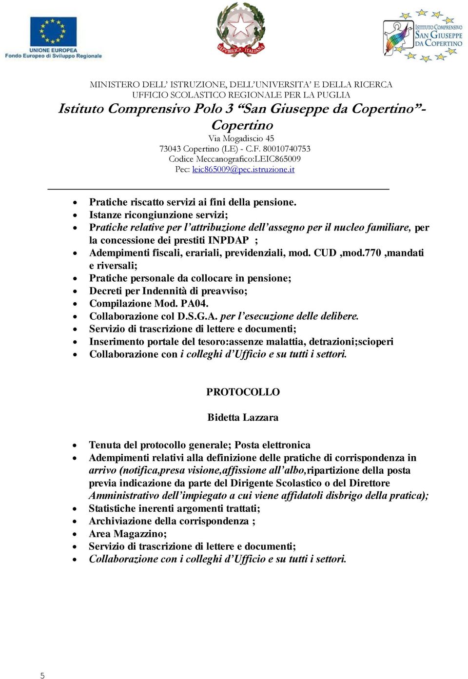 CUD,mod.770,mandati e riversali; Pratiche personale da collocare in pensione; Decreti per Indennità di preavviso; Compilazione Mod. PA04. Collaborazione col D.S.G.A. per l esecuzione delle delibere.