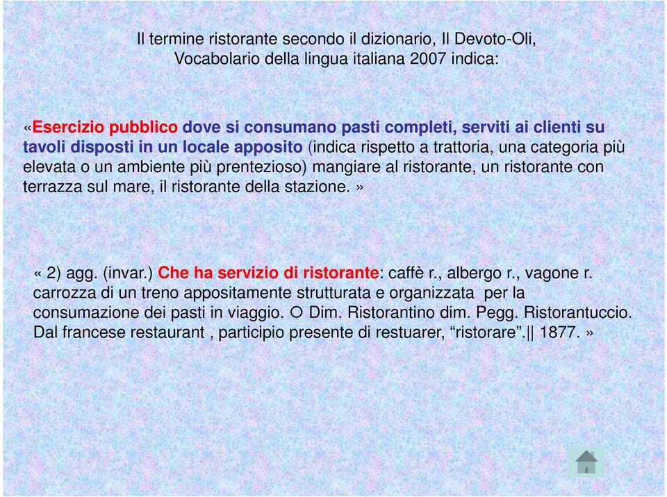 con terrazza sul mare, il ristorante della stazione.» «2) agg. (invar.) Che ha servizio di ristorante: caffè r., albergo r., vagone r.