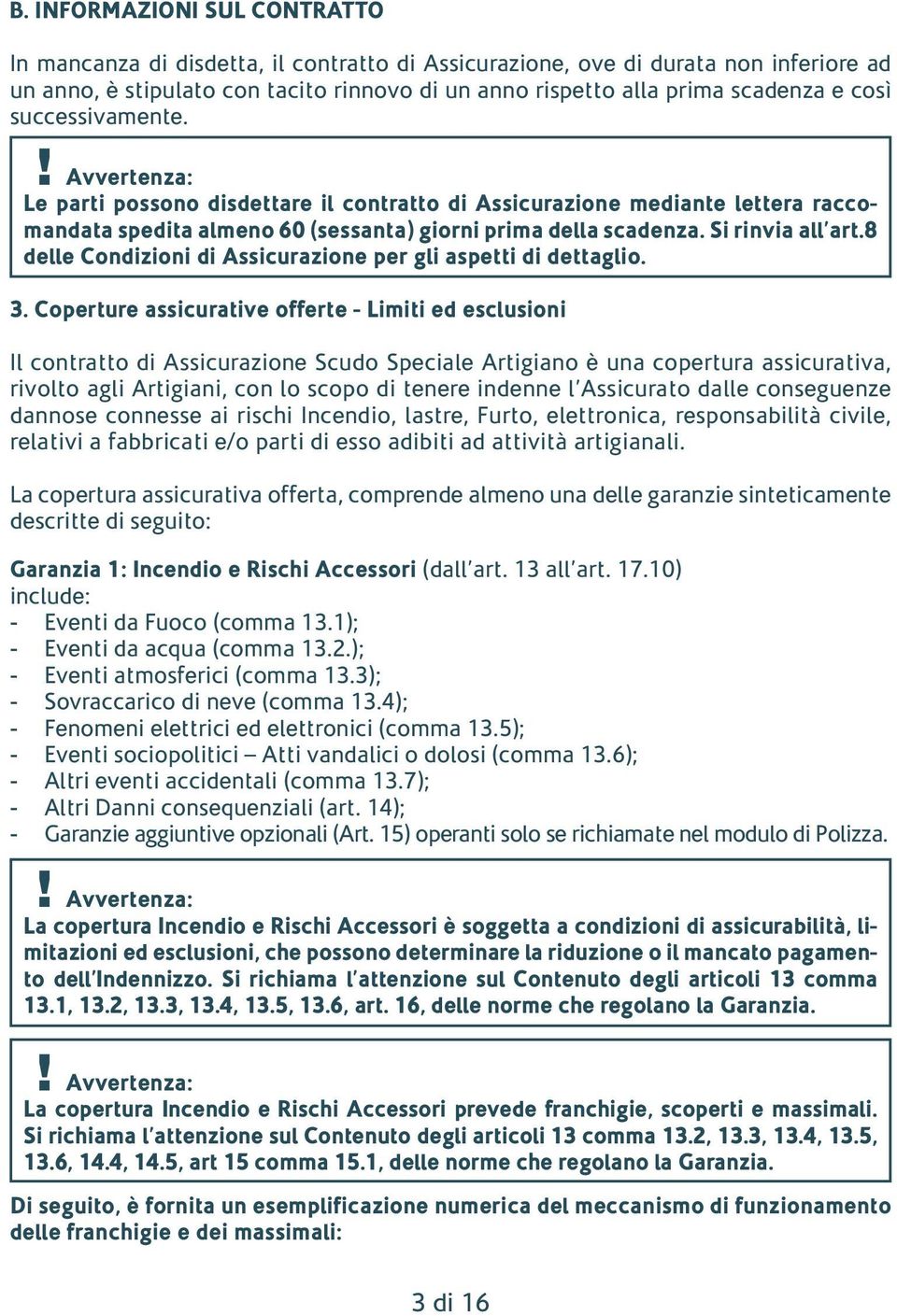 8 delle Condizioni di Assicurazione per gli aspetti di dettaglio. 3.