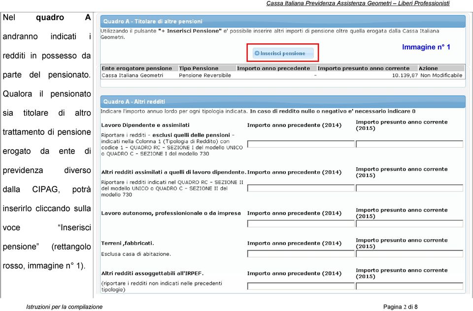 Qualora il pensionato sia titolare di altro trattamento di pensione erogato da ente