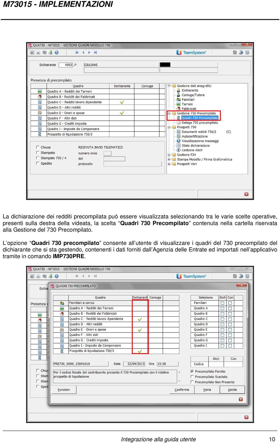 L opzione Quadri 730 precompilato consente all utente di visualizzare i quadri del 730 precompilato del dichiarante che si sta