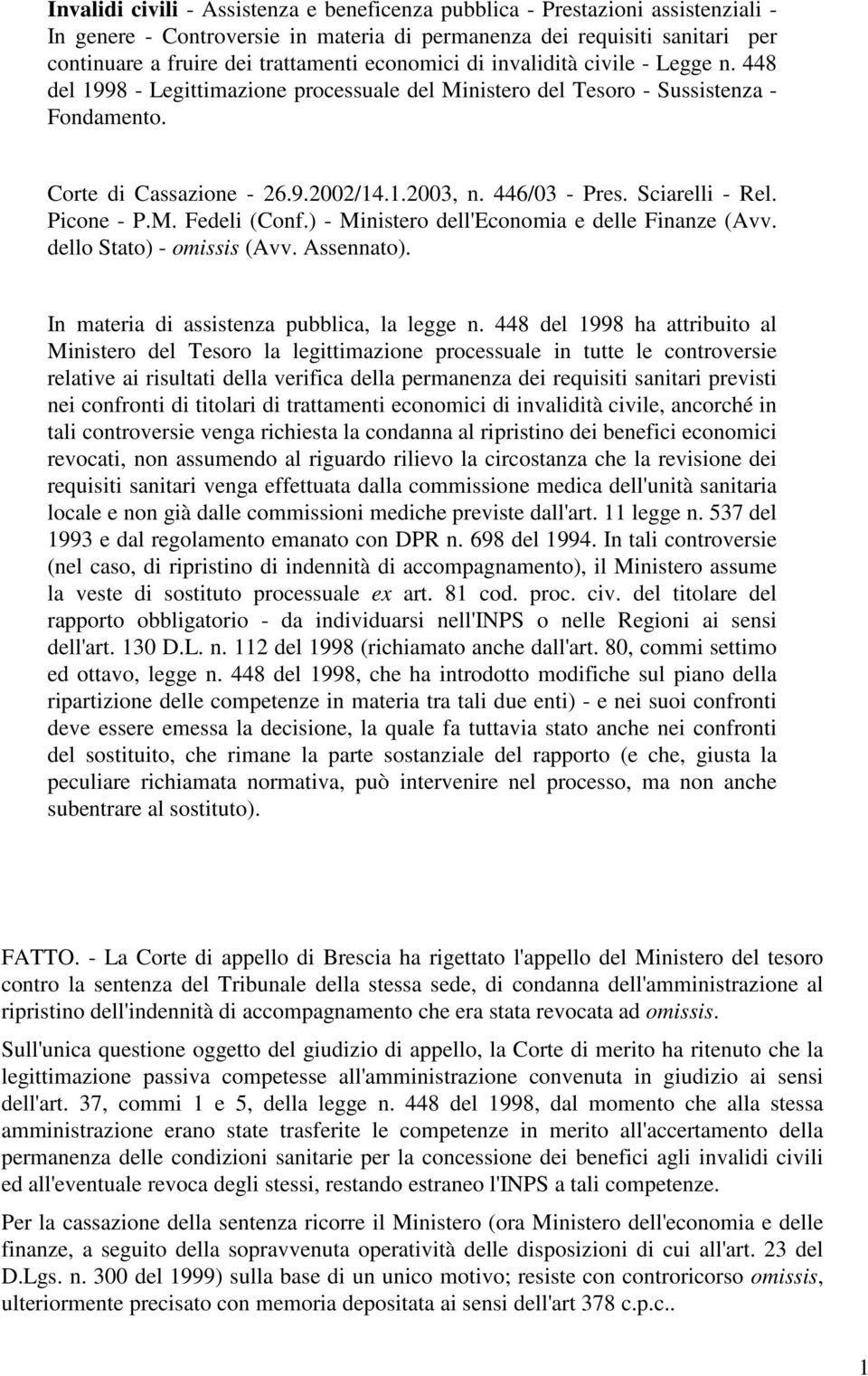 Sciarelli - Rel. Picone - P.M. Fedeli (Conf.) - Ministero dell'economia e delle Finanze (Avv. dello Stato) - omissis (Avv. Assennato). In materia di assistenza pubblica, la legge n.