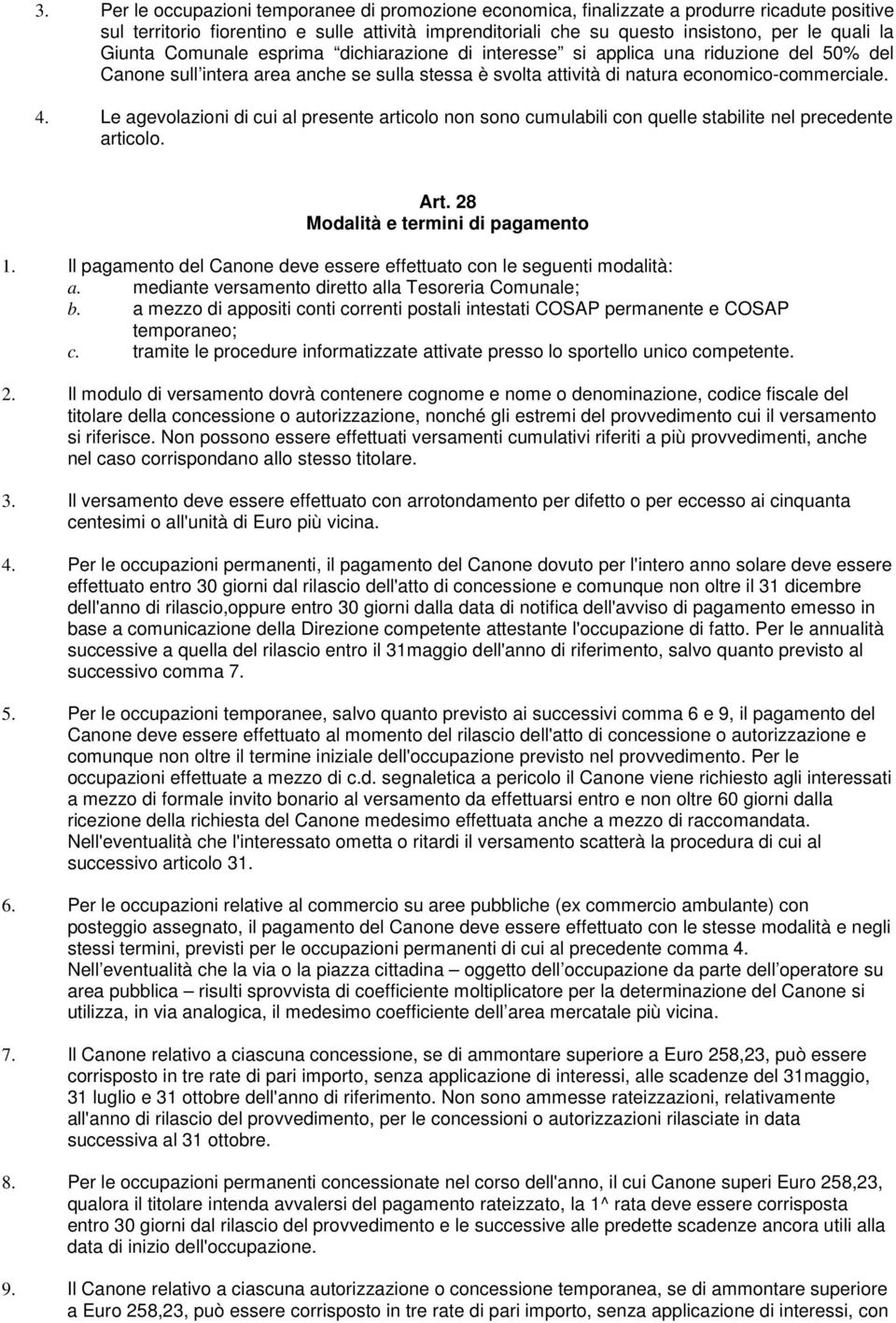 Le agevolazioni di cui al presente articolo non sono cumulabili con quelle stabilite nel precedente articolo. Art. 28 Modalità e termini di pagamento 1.