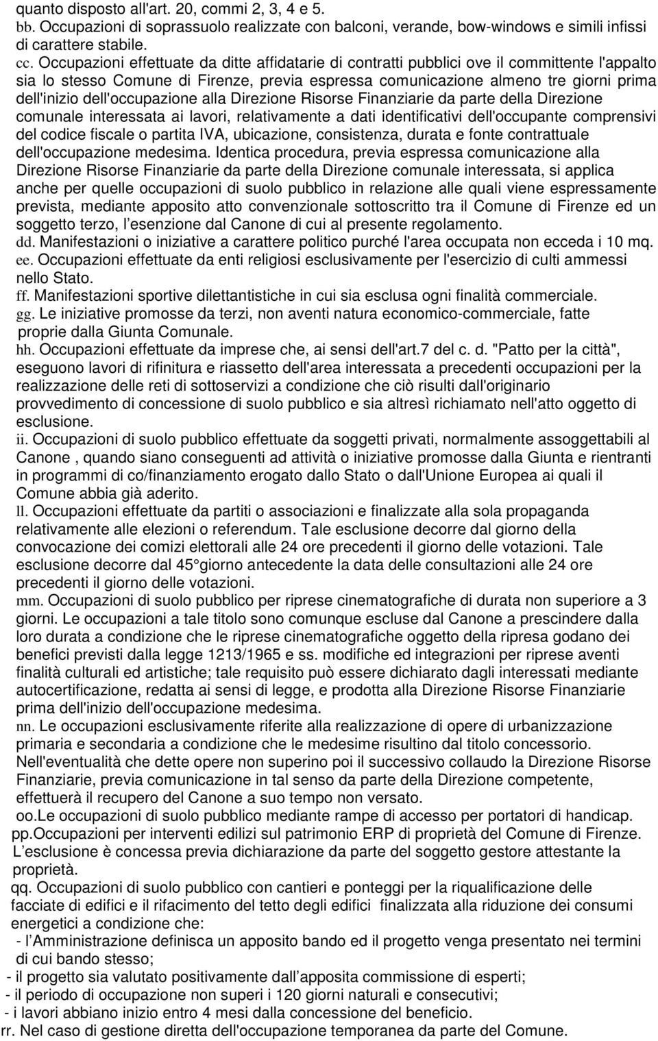 dell'occupazione alla Direzione Risorse Finanziarie da parte della Direzione comunale interessata ai lavori, relativamente a dati identificativi dell'occupante comprensivi del codice fiscale o