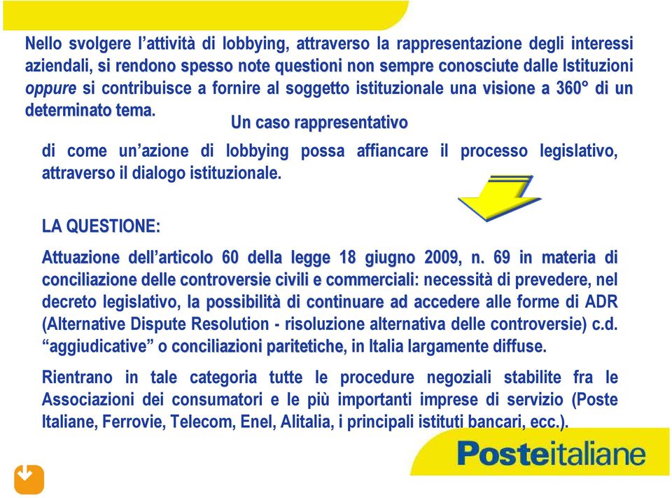 Un caso rappresentativo di come un azione di lobbying possa affiancare il processo legislativo, attraverso il dialogo istituzionale.