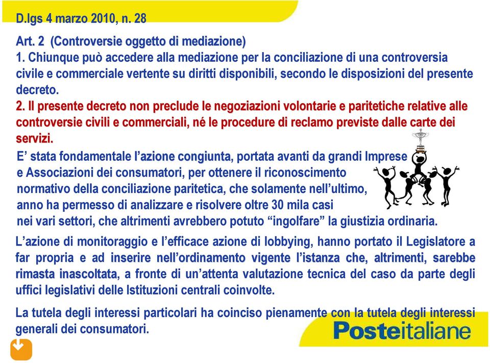 Il presente decreto non preclude le negoziazioni volontarie e paritetiche relative alle controversie civili e commerciali, né le procedure di reclamo previste dalle carte dei servizi.