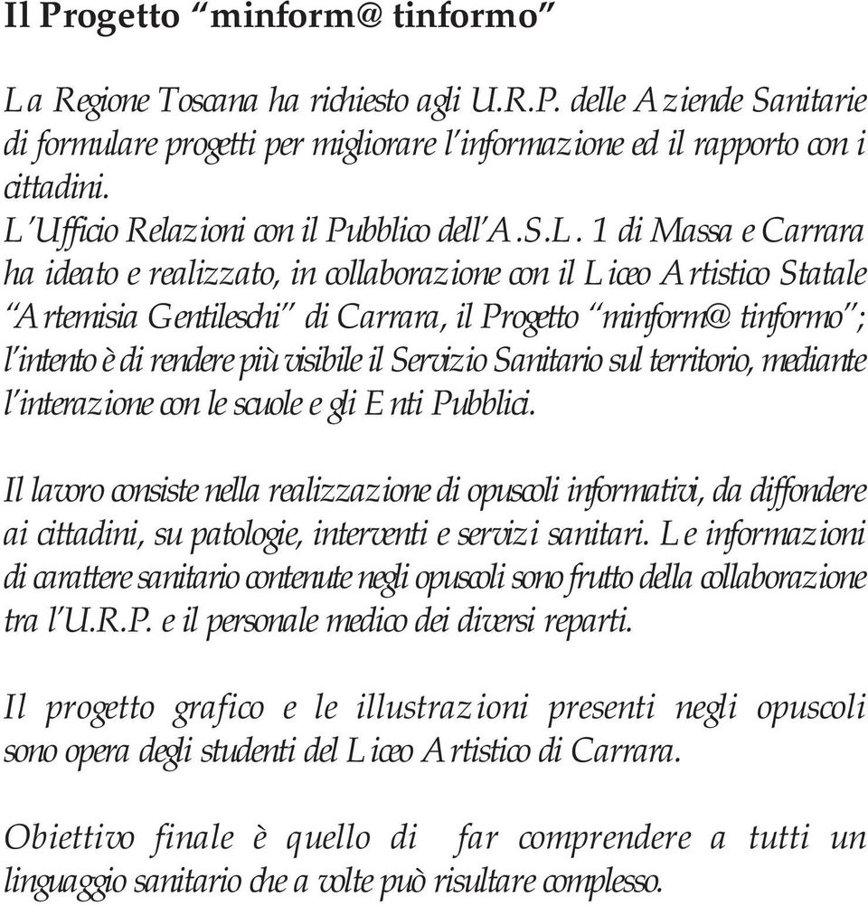 minform@tinformo ; l intento è di rendere più visibile il Servizio Sanitario sul territorio, mediante l interazione con le scuole e gli Enti Pubblici.