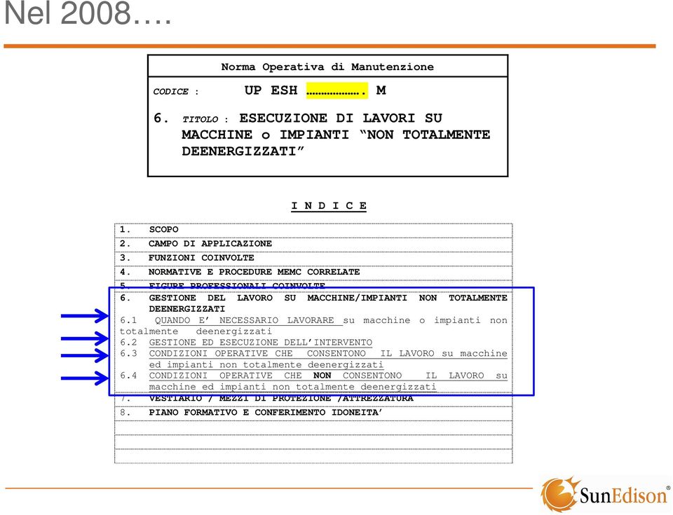 1 QUANDO E NECESSARIO LAVORARE su macchine o impianti non totalmente deenergizzati 6.2 GESTIONE ED ESECUZIONE DELL INTERVENTO 6.