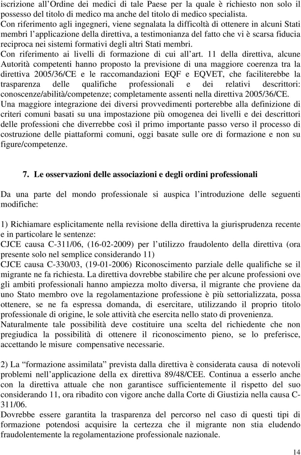 sistemi formativi degli altri Stati membri. Con riferimento ai livelli di formazione di cui all art.