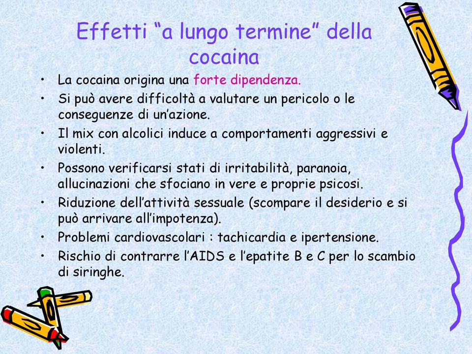 Il mix con alcolici induce a comportamenti aggressivi e violenti.