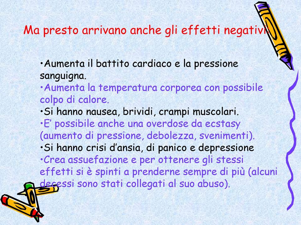 E possibile anche una overdose da ecstasy (aumento di pressione, debolezza, svenimenti).