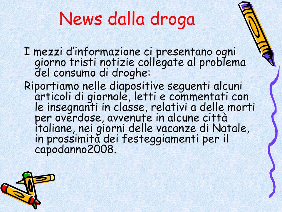 letti e commentati con le insegnanti in classe, relativi a delle morti per overdose, avvenute in