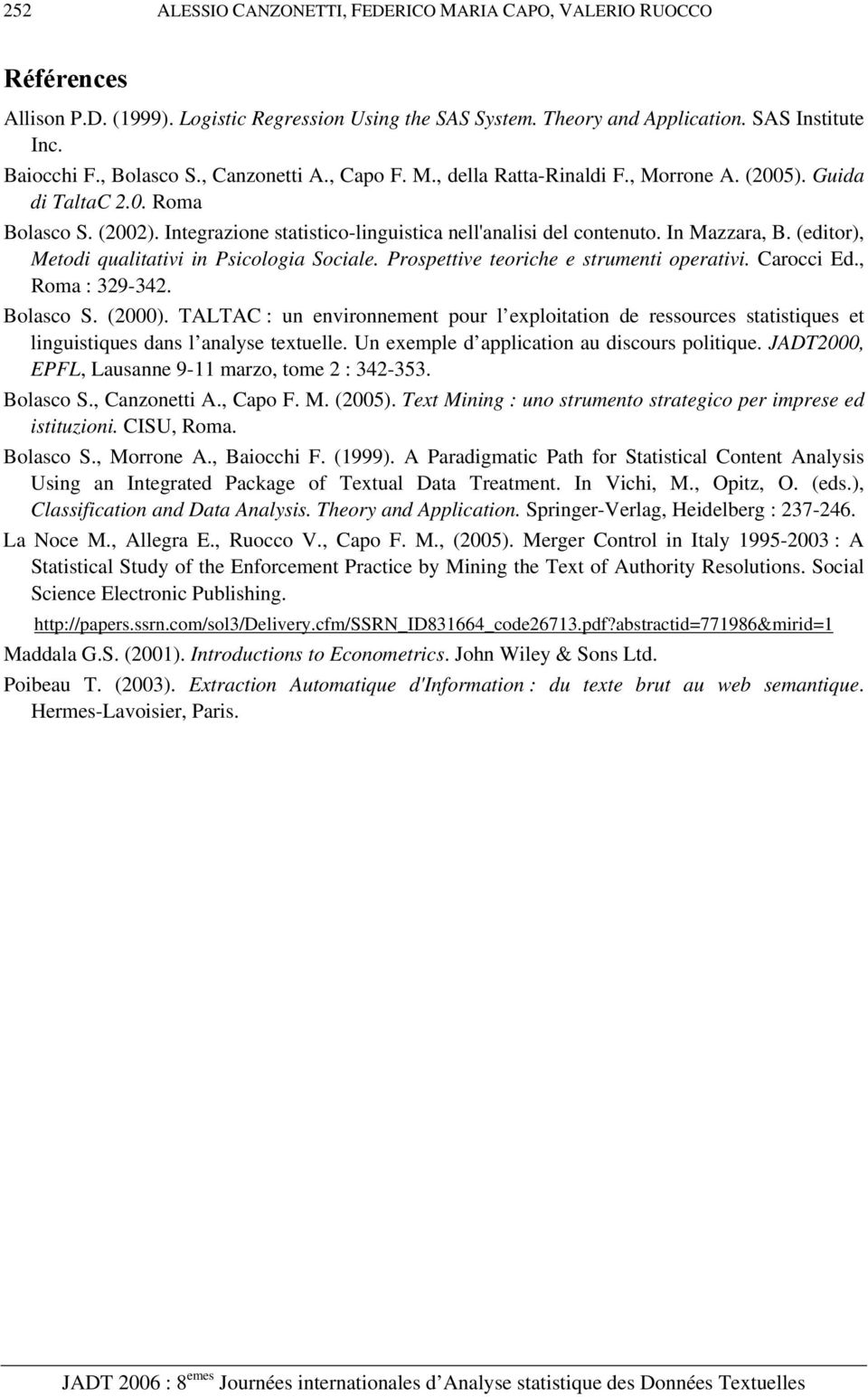 (editor), Metodi qualitativi in Psicologia Sociale. Prospettive teoriche e strumenti operativi. Carocci Ed., Roma : 329-342. Bolasco S. (2000).