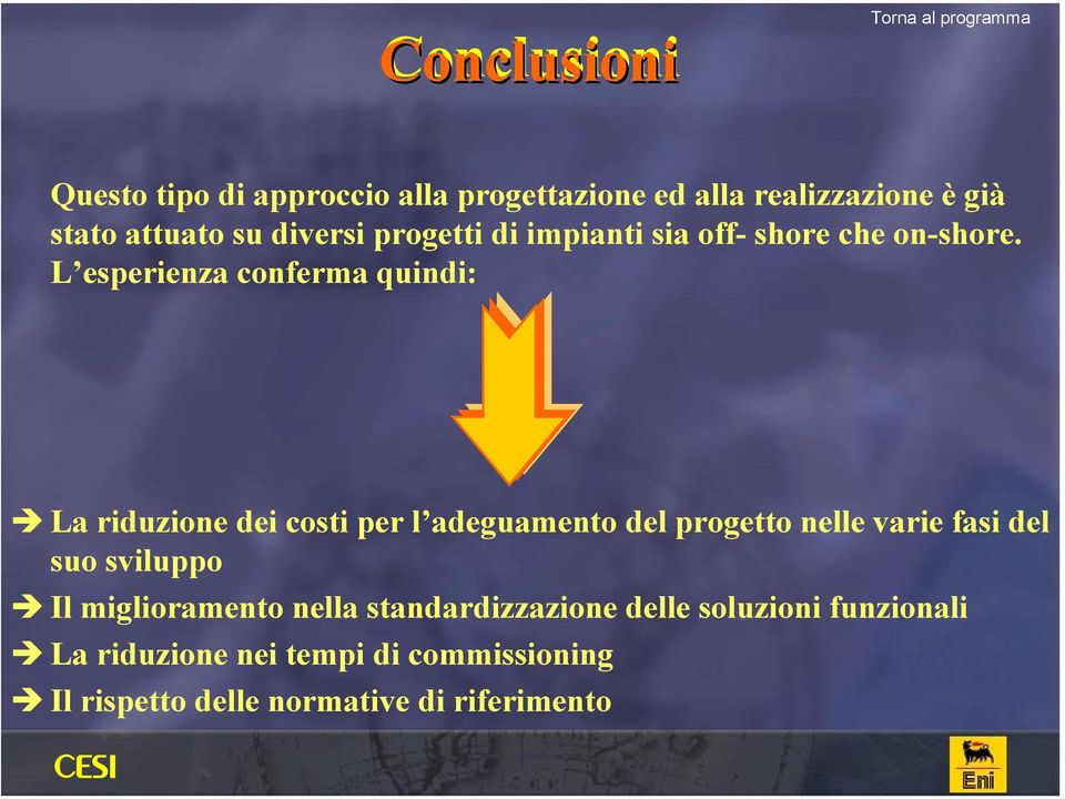 L esperienza conferma quindi: La riduzione dei costi per l adeguamento del progetto nelle varie fasi del suo