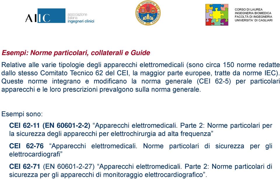 Esempi sono: CEI 62-11 (EN 60601-2-2) Apparecchi elettromedicali.