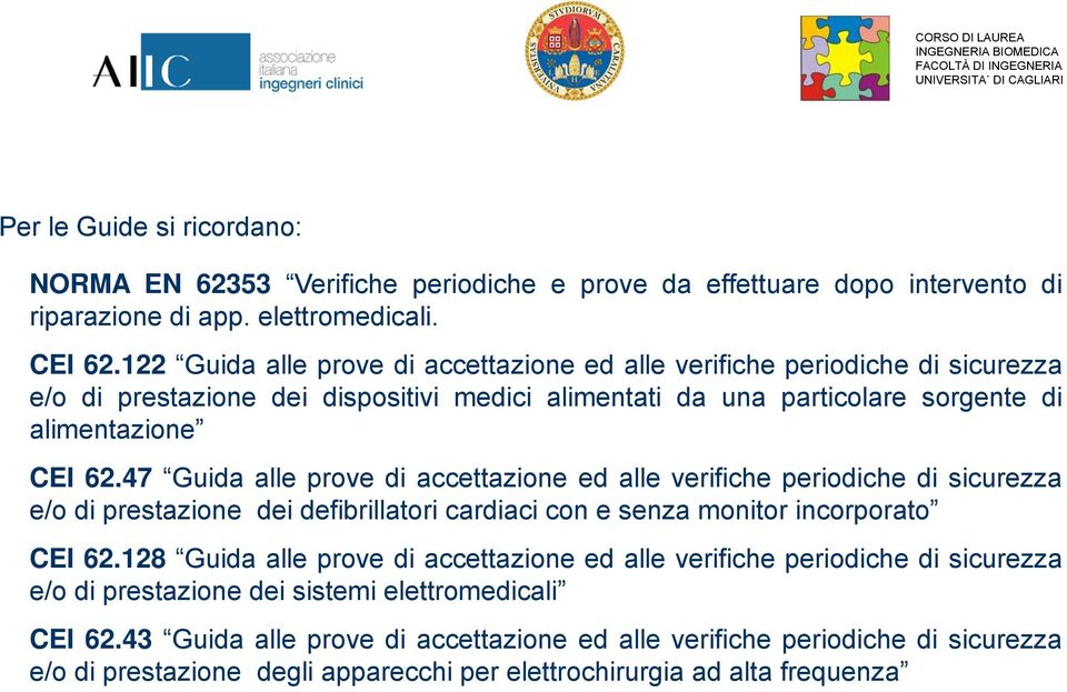 47 Guida alle prove di accettazione ed alle verifiche periodiche di sicurezza e/o di prestazione dei defibrillatori cardiaci con e senza monitor incorporato CEI 62.