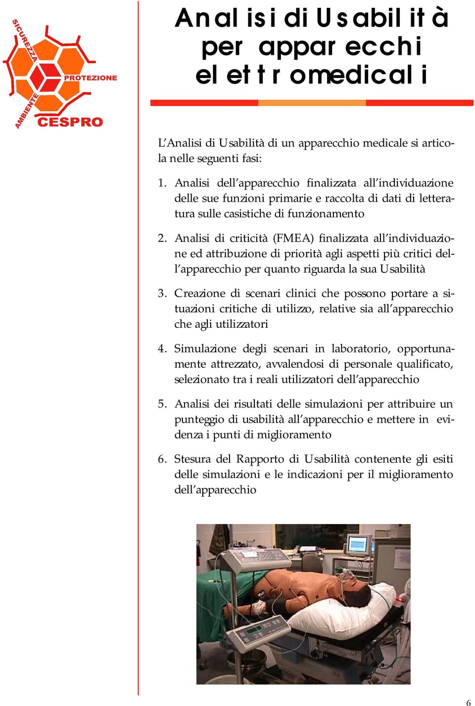 Analisi di criticità (FMEA) finalizzata all individuazione ed attribuzione di priorità agli aspetti più critici dell apparecchio per quanto riguarda la sua Usabilità 3.