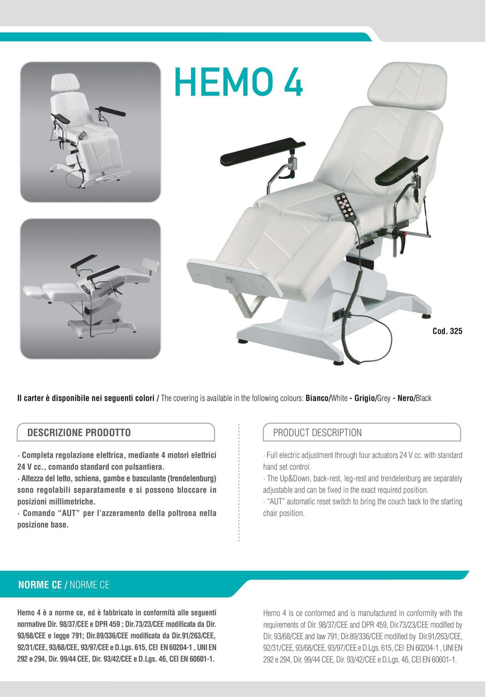 Comando AUT per l azzeramento della poltrona nella posizione base. Full electric adjustment through four actuators 24 V cc. with standard hand set control.