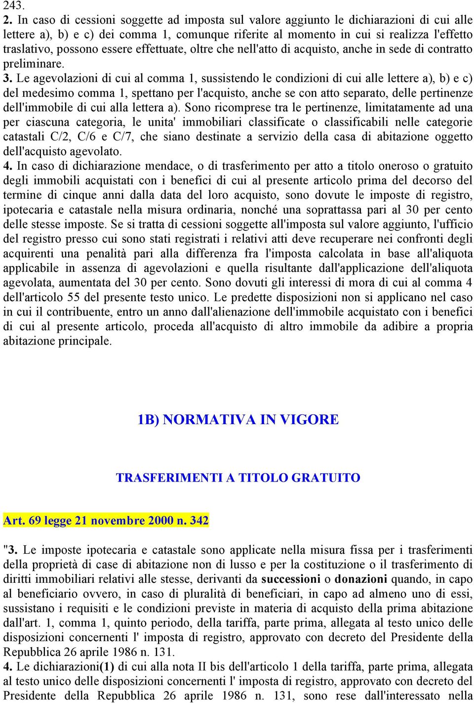 essere effettuate, oltre che nell'atto di acquisto, anche in sede di contratto preliminare. 3.