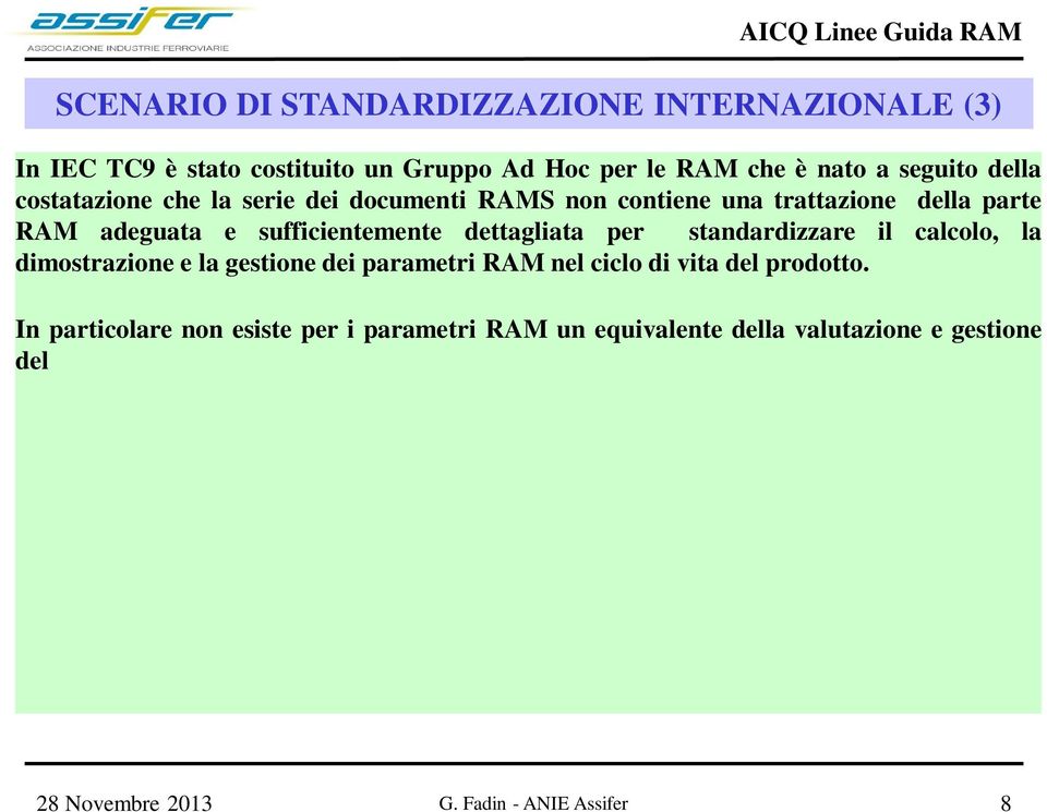 In particolare non esiste per i parametri RAM un equivalente della valutazione e gestione del rischio.