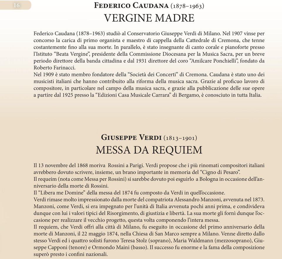 In parallelo, è stato insegnante di canto corale e pianoforte presso l'istituto Beata Vergine, presidente della Commissione Diocesana per la Musica Sacra, per un breve periodo direttore della banda