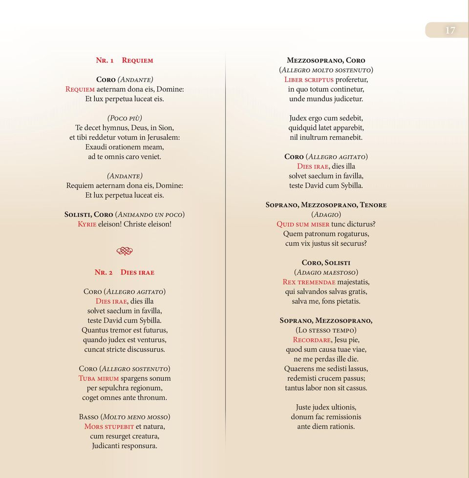 Solisti, Coro (Animando un poco) Kyrie eleison! Christe eleison! Nr. 2 Dies irae Coro (Allegro agitato) Dies irae, dies illa solvet saeclum in favilla, teste David cum Sybilla.