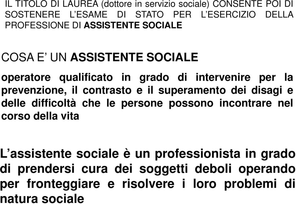 il superamento dei disagi e delle difficoltà che le persone possono incontrare nel corso della vita L assistente sociale è un