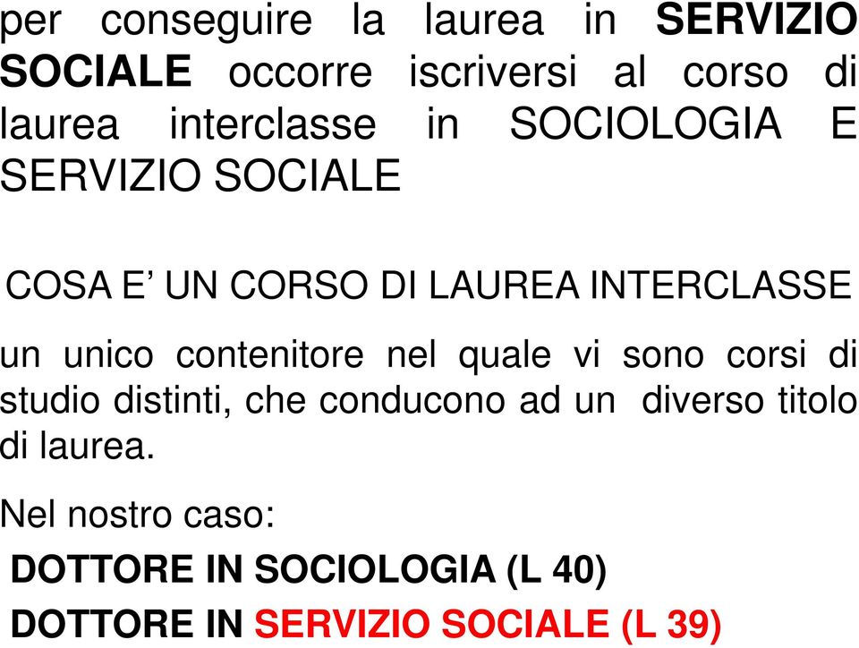 unico contenitore nel quale vi sono corsi di studio distinti, che conducono ad un diverso