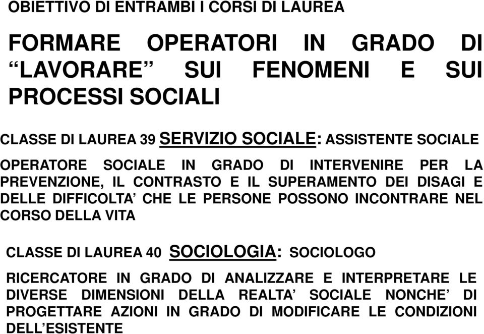 E DELLE DIFFICOLTA CHE LE PERSONE POSSONO INCONTRARE NEL CORSO DELLA VITA CLASSE DI LAUREA 40 SOCIOLOGIA: SOCIOLOGO RICERCATORE IN GRADO DI