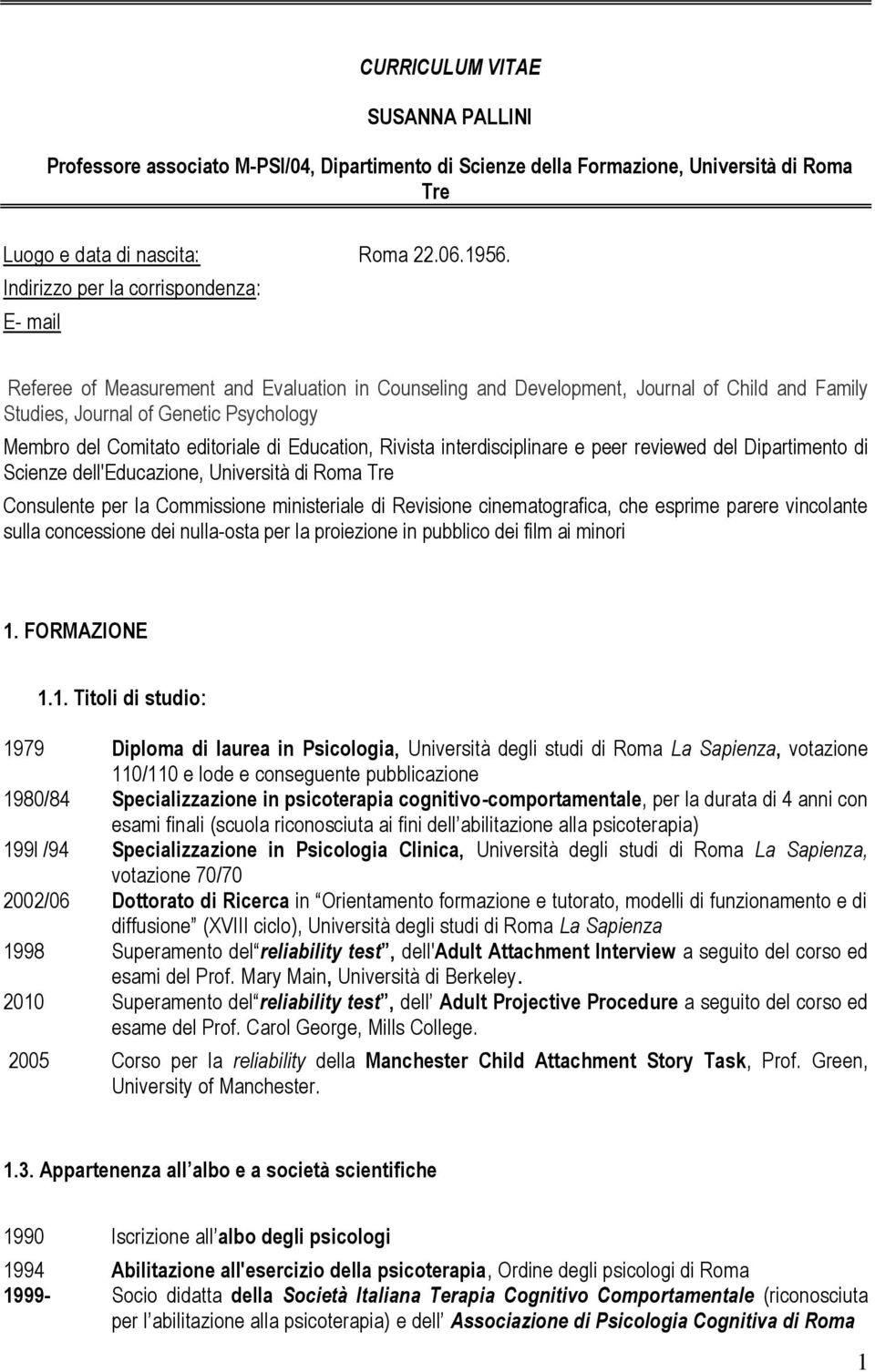 editoriale di Education, Rivista interdisciplinare e peer reviewed del Dipartimento di Scienze dell'educazione, Università di Roma Tre Consulente per la Commissione ministeriale di Revisione