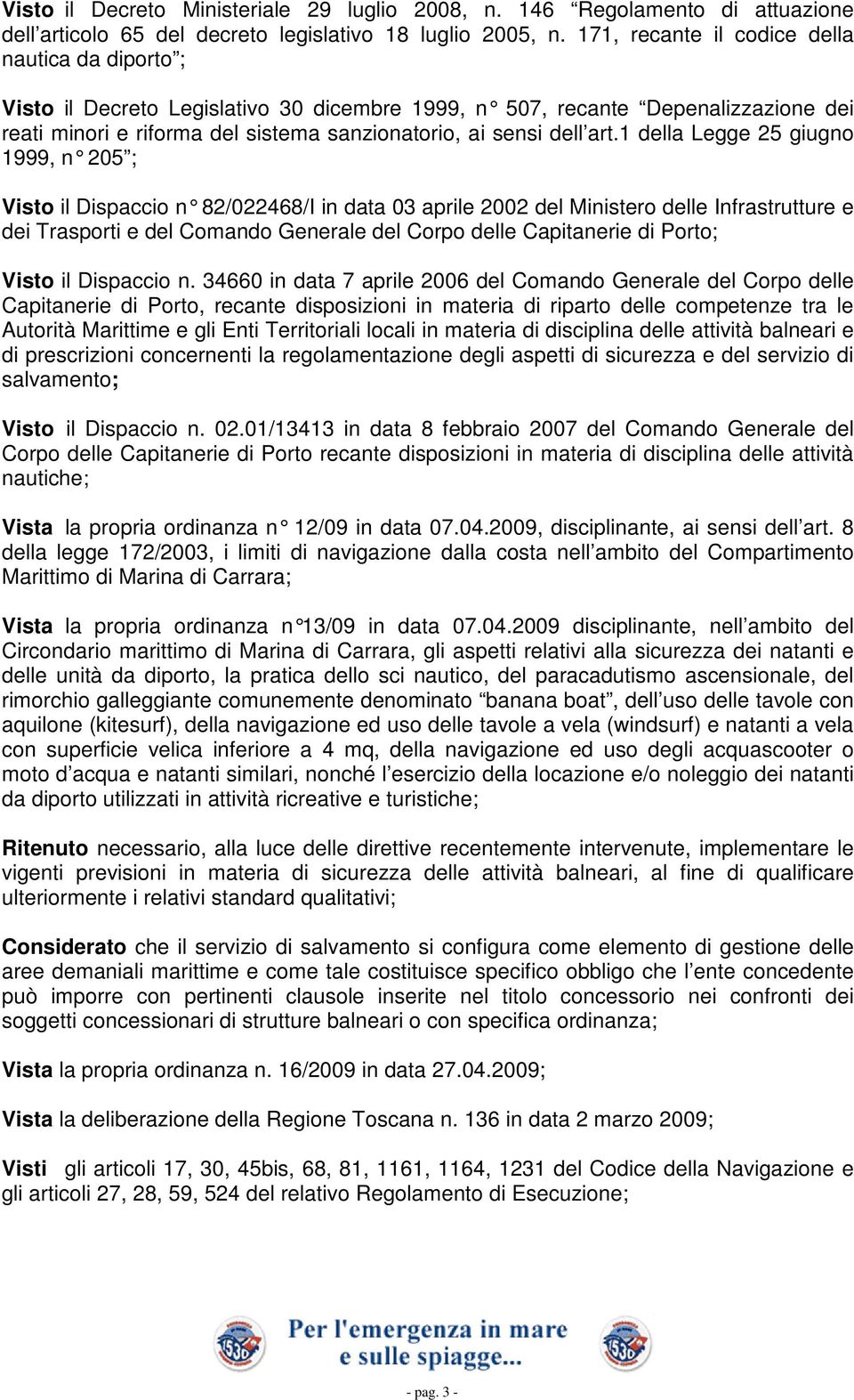 art.1 della Legge 25 giugno 1999, n 205 ; Visto il Dispaccio n 82/022468/I in data 03 aprile 2002 del Ministero delle Infrastrutture e dei Trasporti e del Comando Generale del Corpo delle Capitanerie