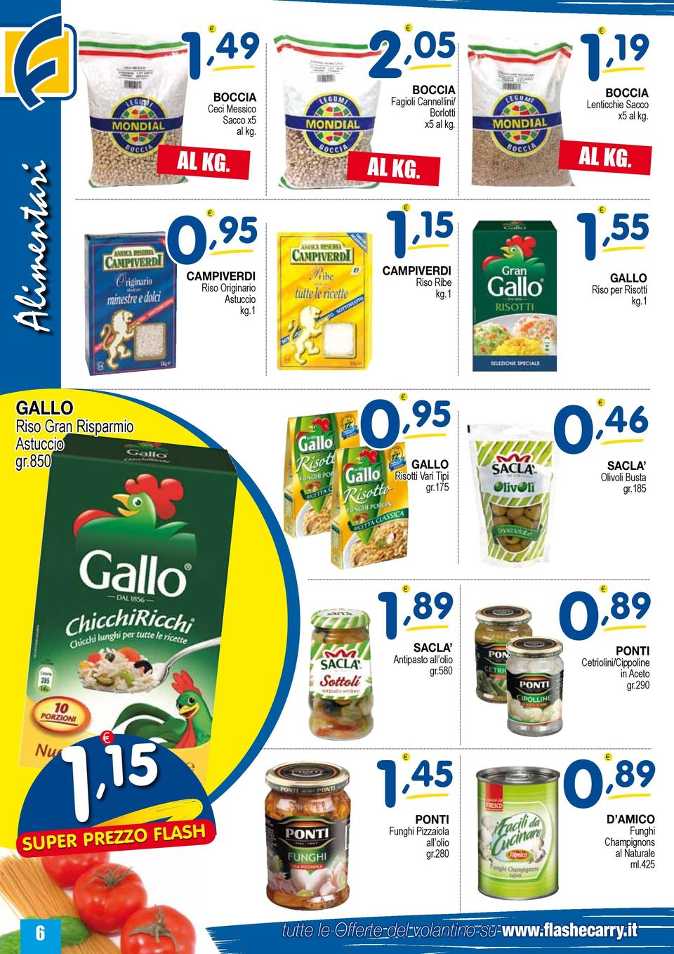 , 55 GALLO Riso per Risotti kg. GALLO Riso Gran Risparmio Astuccio gr.85 GALLO Risotti gr.75, 6 SACLA Olivoli Busta gr.