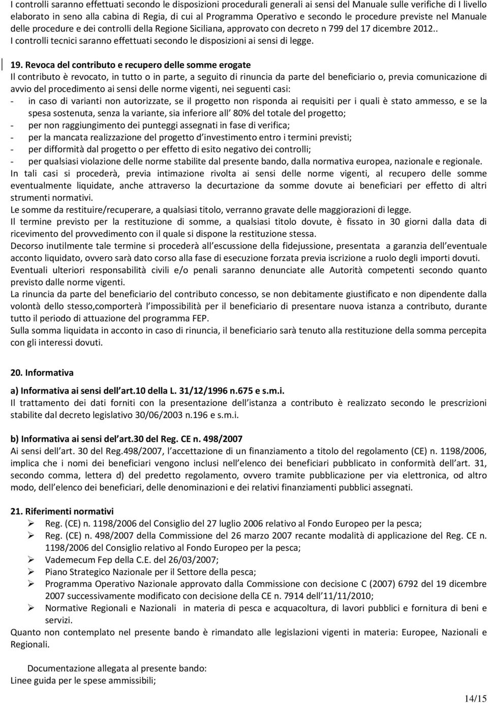 . I controlli tecnici saranno effettuati secondo le disposizioni ai sensi di legge. 19.