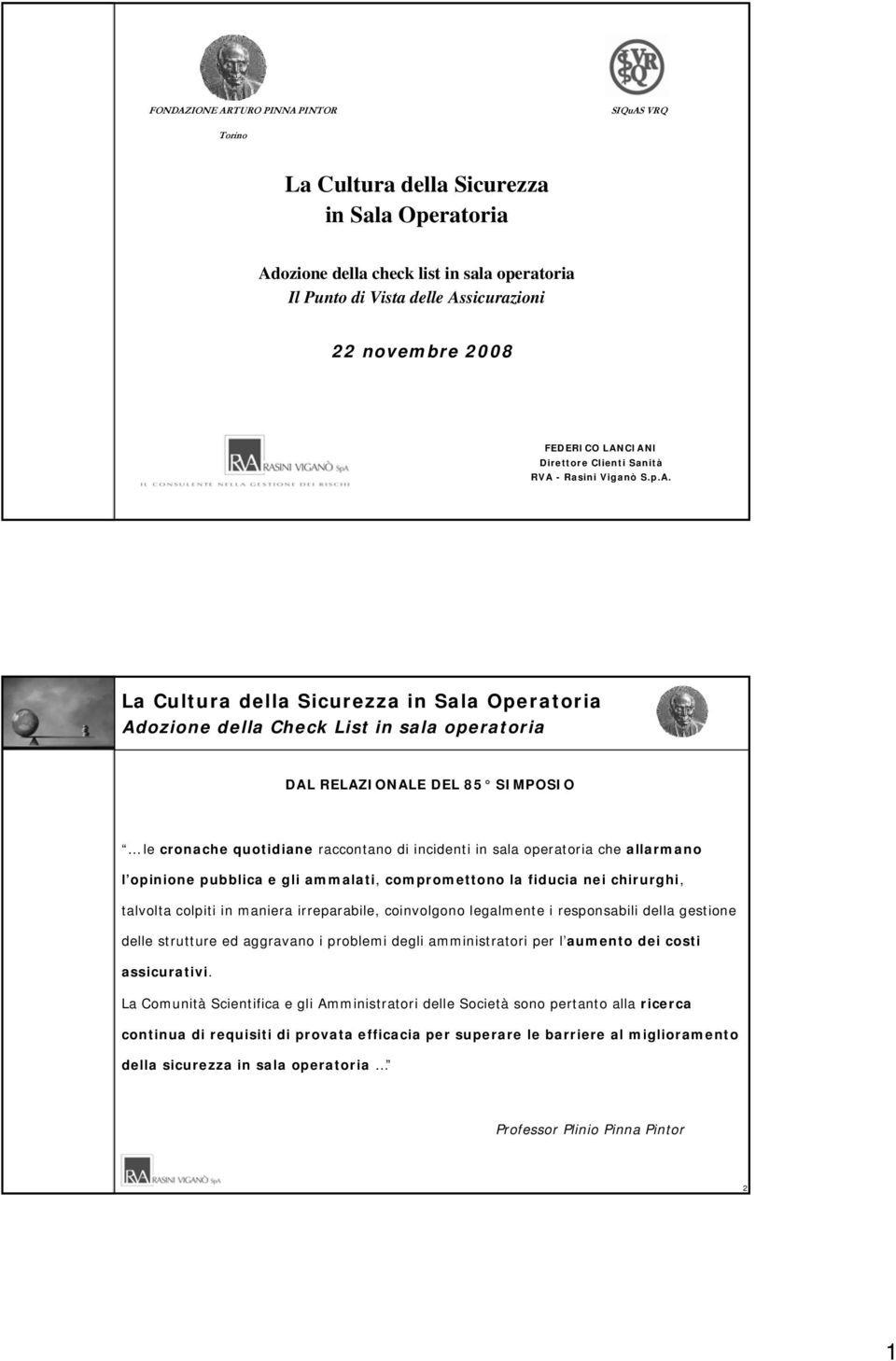 CIANI Direttore Clienti Sanità RVA - Rasini Viganò S.p.A. Adozione della Check List in sala operatoria DAL RELAZIONALE DEL 85 SIMPOSIO le cronache quotidiane raccontano di incidenti in sala