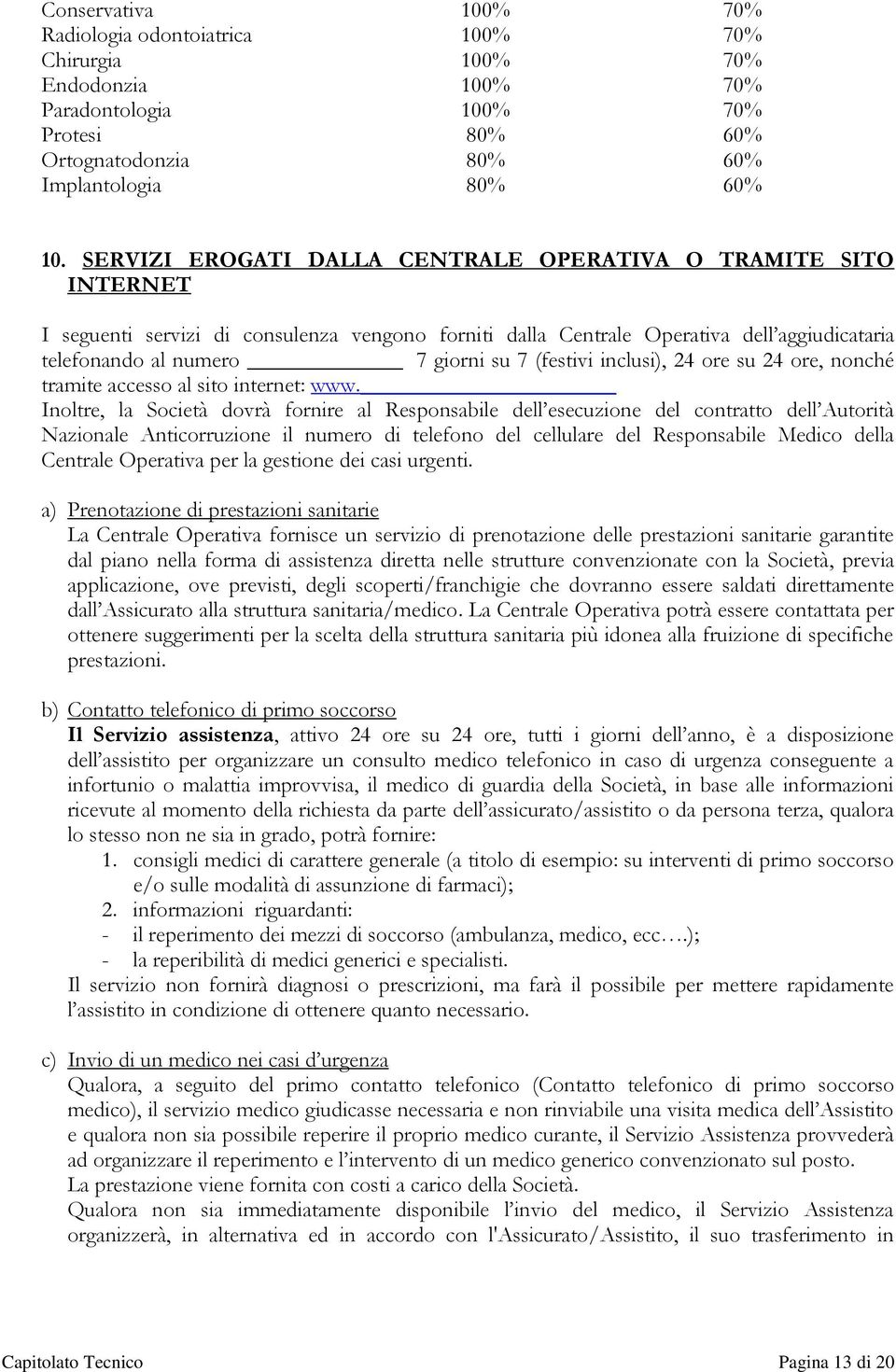 (festivi inclusi), 24 ore su 24 ore, nonché tramite accesso al sito internet: www.