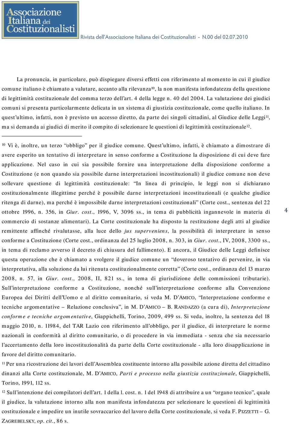 La valutazione dei giudici comuni si presenta particolarmente delicata in un sistema di giustizia costituzionale, come quello italiano.