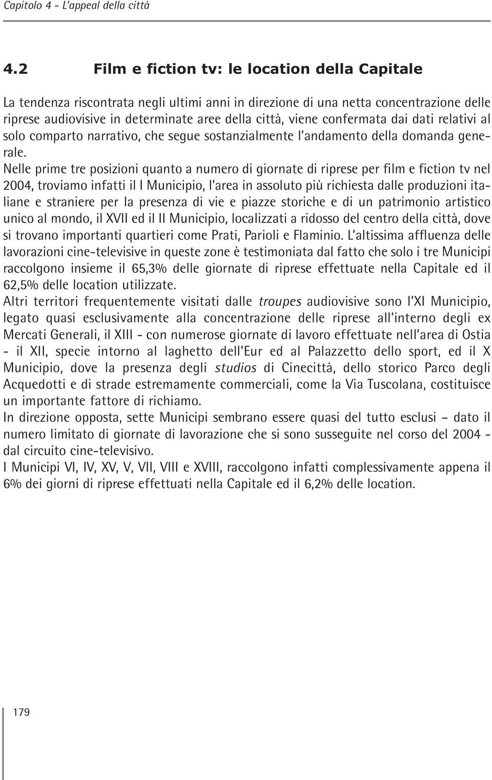 confermata dai dati relativi al solo comparto narrativo, che segue sostanzialmente l andamento della domanda generale.