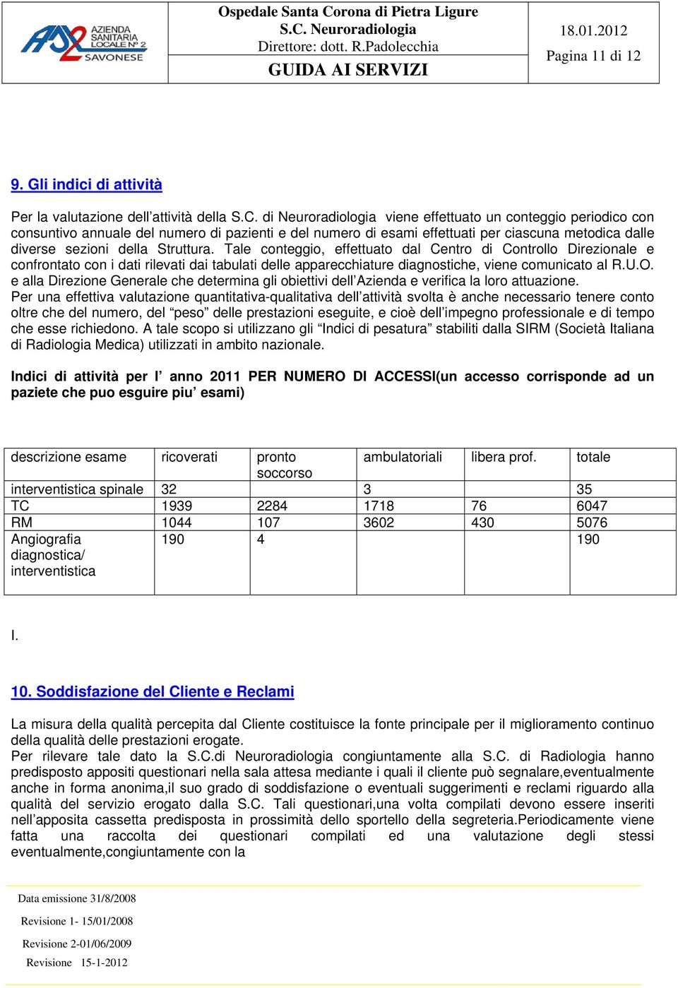 Tale conteggio, effettuato dal Centro di Controllo Direzionale e confrontato con i dati rilevati dai tabulati delle apparecchiature diagnostiche, viene comunicato al R.U.O.