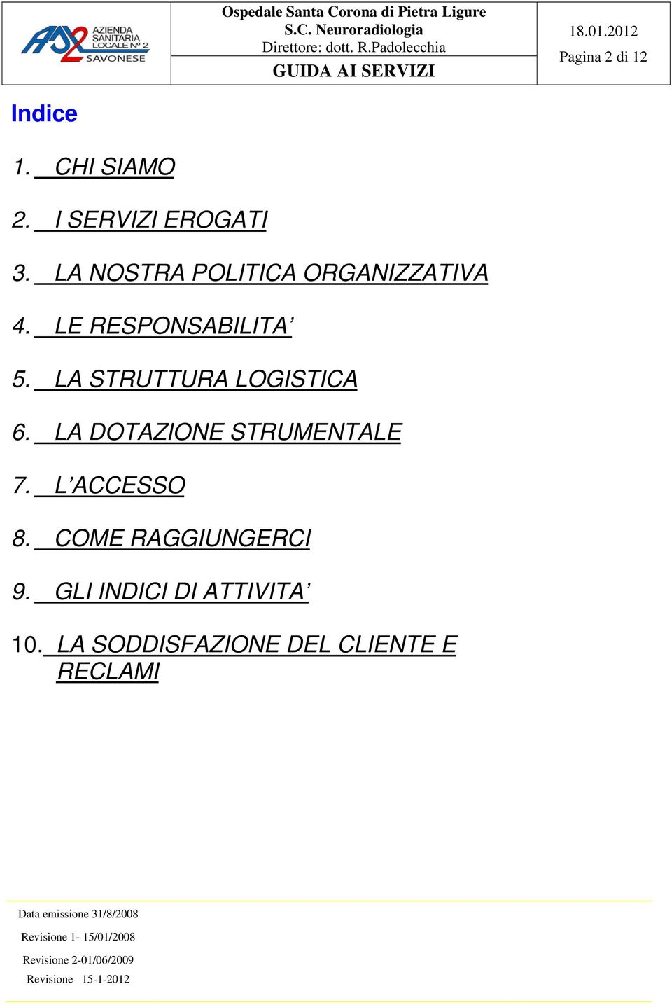 LA STRUTTURA LOGISTICA 6. LA DOTAZIONE STRUMENTALE 7. L ACCESSO 8.