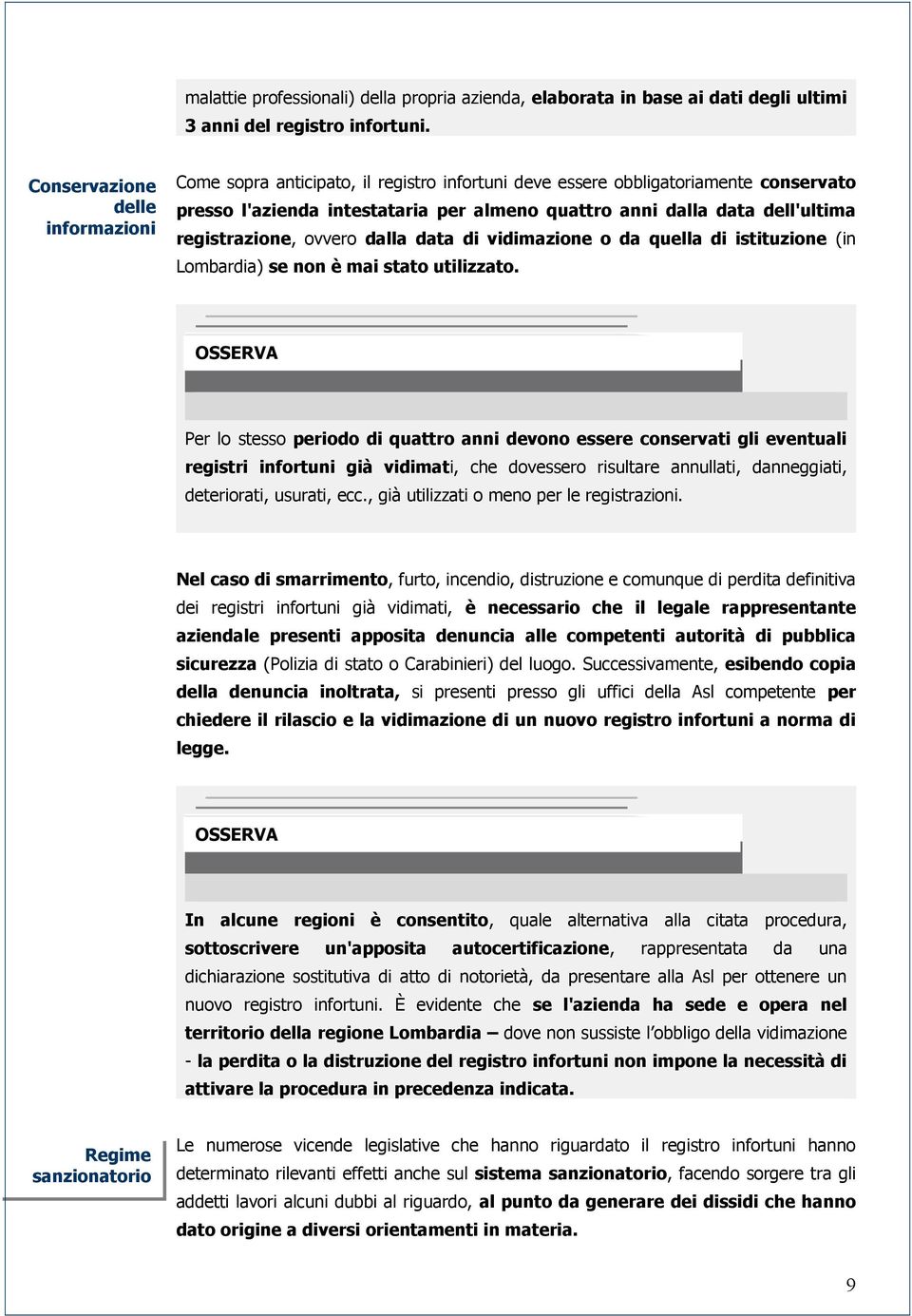 registrazione, ovvero dalla data di vidimazione o da quella di istituzione (in Lombardia) se non è mai stato utilizzato.