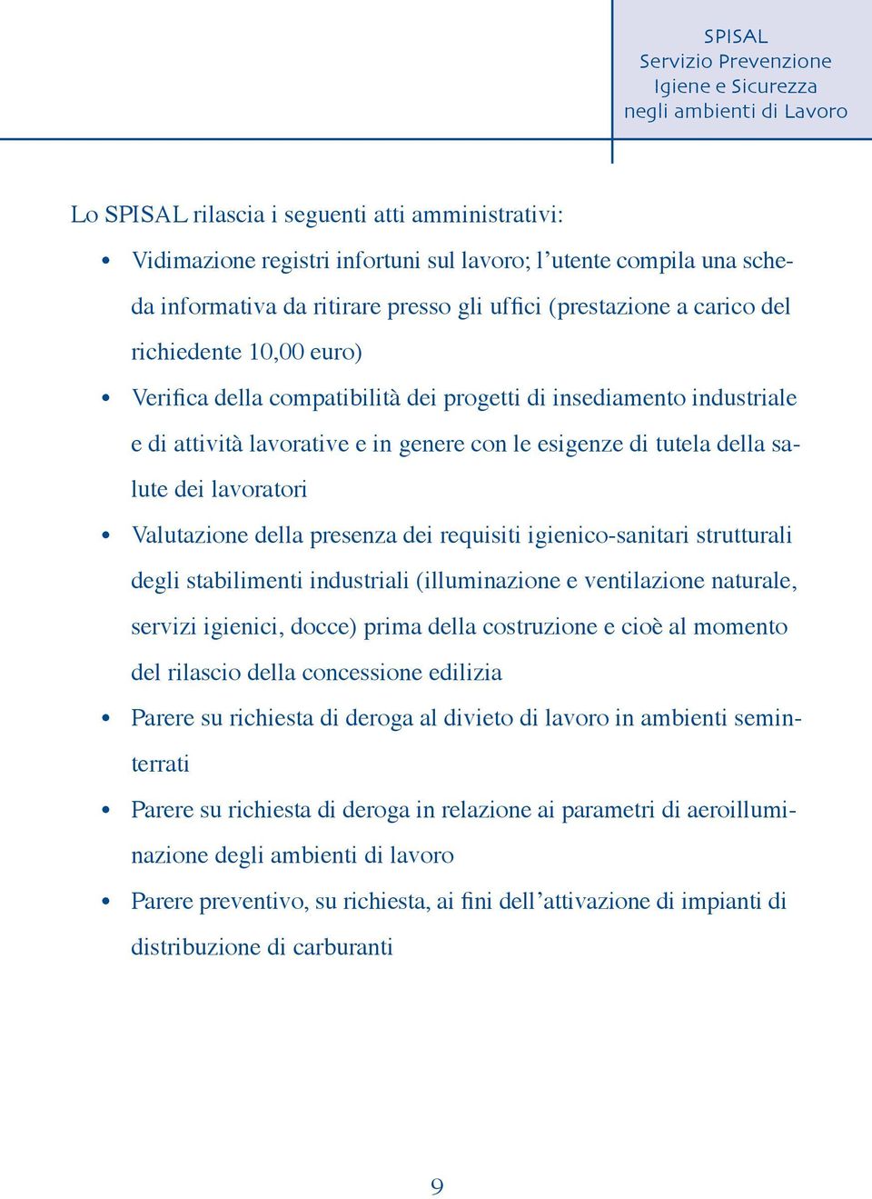 della presenza dei requisiti igienico-sanitari strutturali degli stabilimenti industriali (illuminazione e ventilazione naturale, servizi igienici, docce) prima della costruzione e cioè al momento