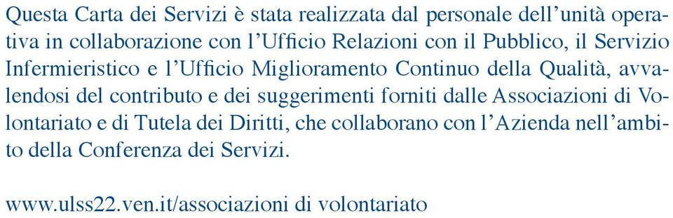 avvalendosi del contributo e dei suggerimenti forniti dalle Associazioni di Volontariato e di Tutela dei